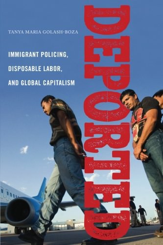 Deported : immigrant policing, disposable labor, and global capitalism /