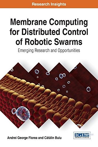 Membrane computing for distributed control of robotic swarms : emerging research and opportunities /