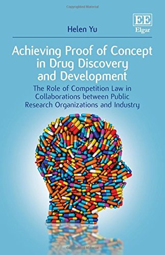 Achieving proof of concept in drug discovery and development : the role of competition law in collaborations between public research organizations and industry /