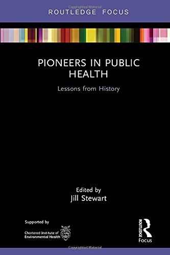 Pioneers in public health : lessons from history /