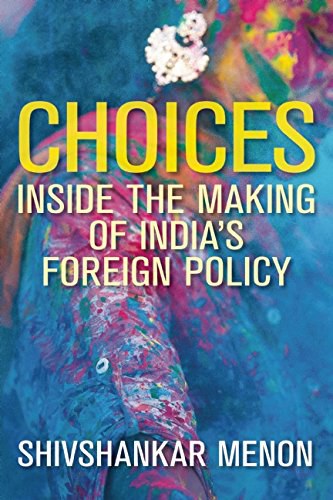 Choices : inside the making of India's foreign policy /
