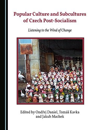 Popular culture and subcultures of Czech post-socialism : listening to the wind of change /