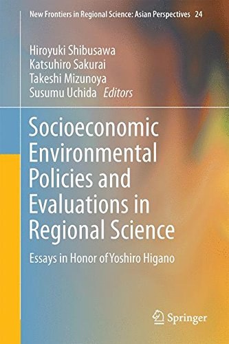 Socioeconomic environmental policies and evaluations in regional science : essays in honor of Yoshiro Higano /