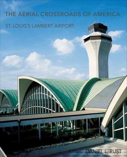 The aerial crossroads of America : St. Louis's Lambert Airport /