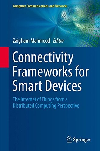 Connectivity frameworks for smart devices : the internet of things from a distributed computing perspective /