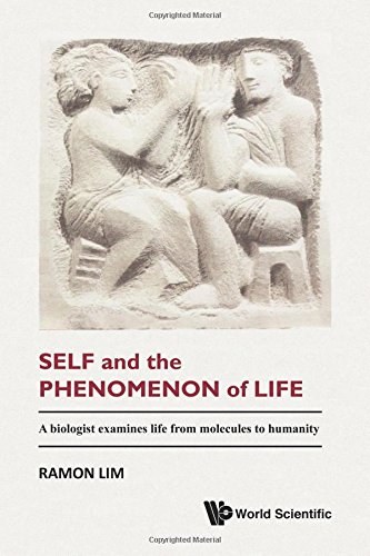 Self and the phenomenon of life : a biologist examines life from molecules to humanity /