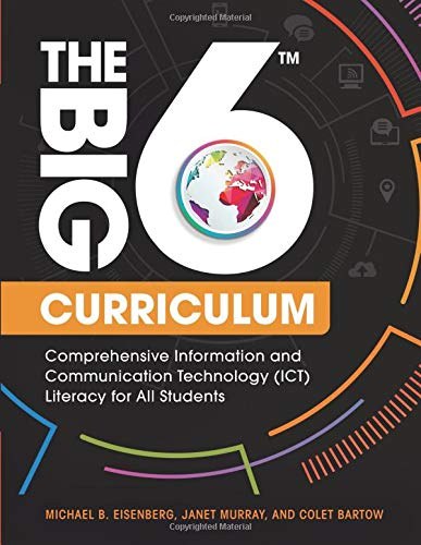 The Big6 curriculum : comprehensive information and communication technology (ICT) literacy for all students /