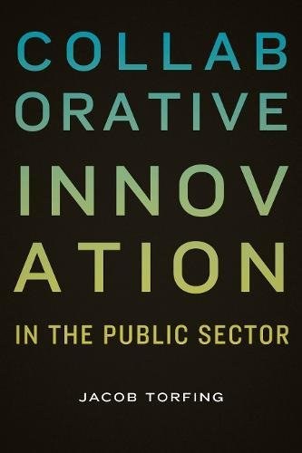 Collaborative innovation in the public sector /