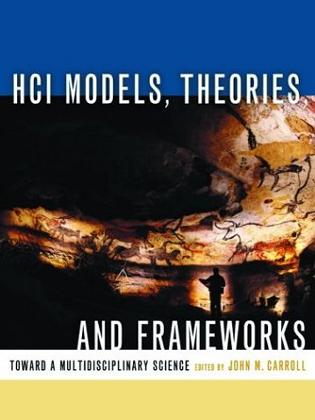 HCI models, theories, and frameworks : toward a multidisciplinary science /