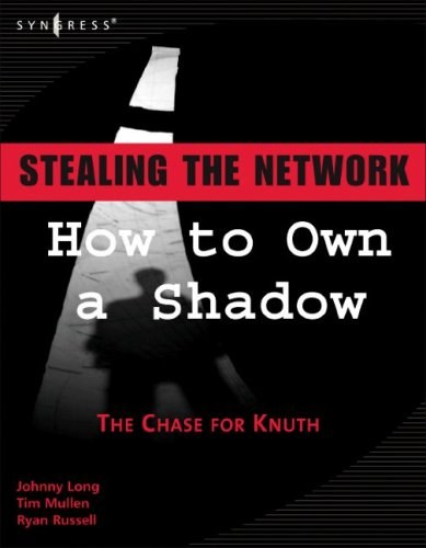 Stealing the network : how to own a shadow: the chase for Knuth /