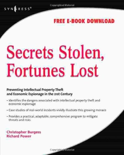 Secrets stolen, fortunes lost : preventing intellectual property theft and economic espionage in the 21st century /