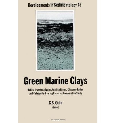 Green marine clays : oolitic ironstone facies, verdine facies, glaucony facies, and celadonite-bearing facies : a comparative study /