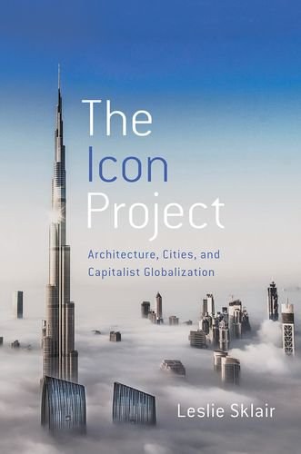 The icon project : architecture, cities, and capitalist globalization /