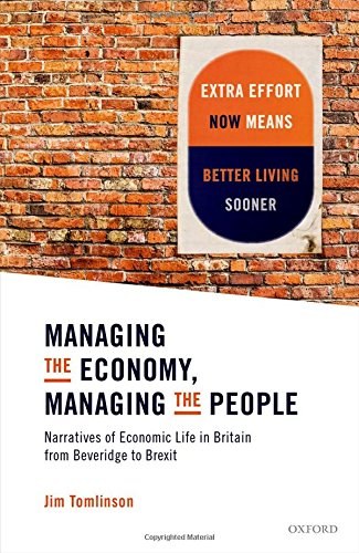 Managing the economy, managing the people : narratives of economic life in Britain from Beveridge to Brexit /