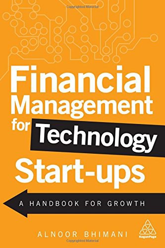 Financial management for technology start-ups : a handbook for growth /