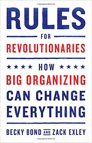 Rules for revolutionaries : how big organizing can change everything /