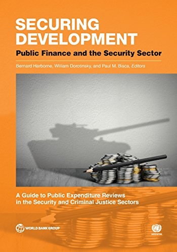 Securing development : public finance and the security sector : a guide to public expenditure reviews in the security and criminal justice sectors /