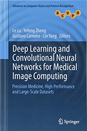 Deep learning and convolutional neural networks for medical image computing : precision medicine, high performance and large-scale datasets /