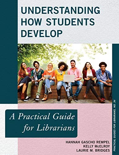 Understanding how students develop : a practical guide for librarians /