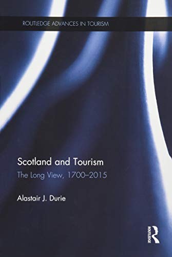 Scotland and tourism : the long view, 1700-2015 /