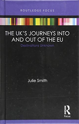 The United Kingdom's journeys into and out of the European Union : destinations unknown /