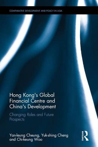 Hong Kong's global financial centre and China's development : changing roles and future prospects /