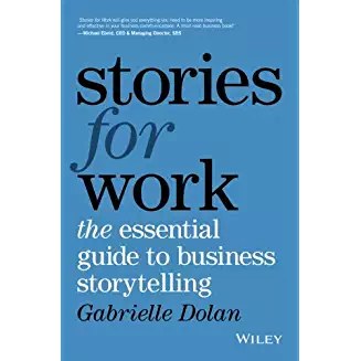 Stories for work : the essential guide to business storytelling /