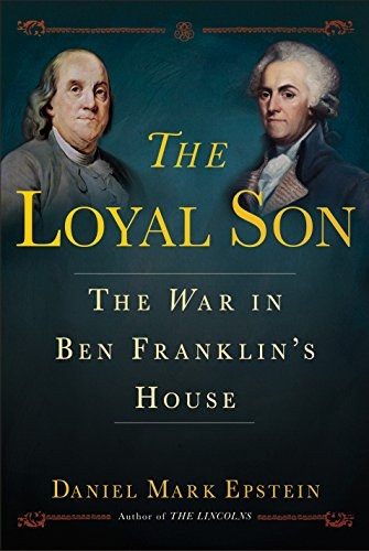 The loyal son : the war in Ben Franklin's house /