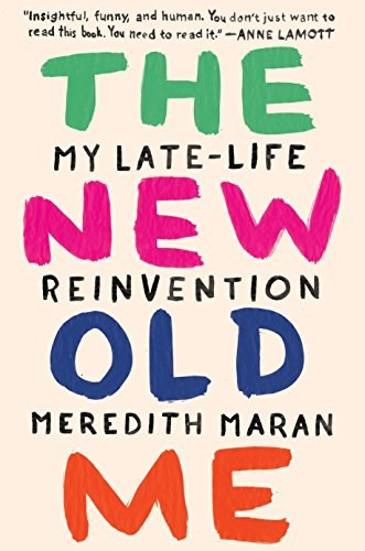 The new old me : my late-life reinvention /