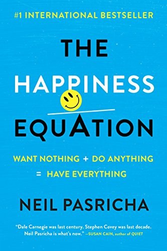 The happiness equation : want nothing + do anything = have everything /