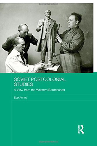 Soviet postcolonial studies : a view from the western borderlands /