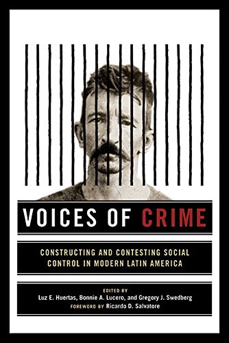 Voices of crime : constructing and contesting social control in modern Latin America /