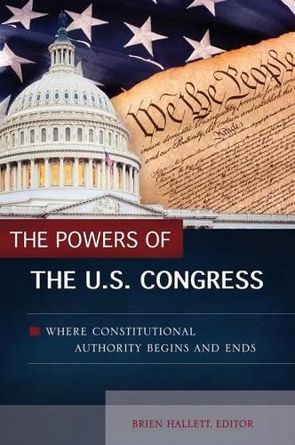 The powers of the U.S. Congress : where constitutional authority begins and ends /