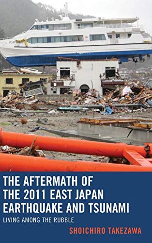 The aftermath of the 2011 East Japan earthquake and tsunami : living among the rubble /