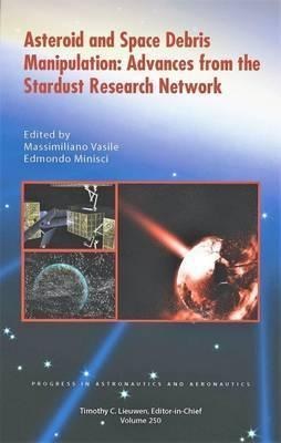 Asteroid and space debris manipulation : advances from the Stardust Research Network /