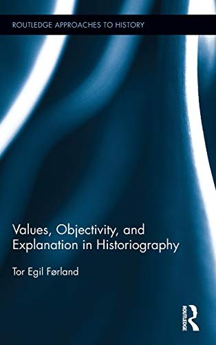 Values, objectivity, and explanation in historiography /