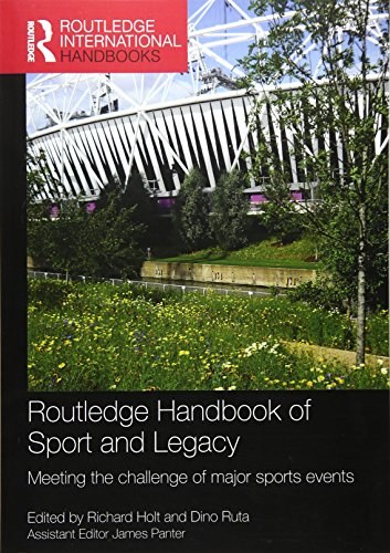 Routledge handbook of sport and legacy : meeting the challenge of major sports events /