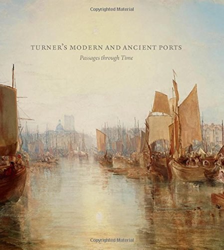 Turner's modern and ancient ports : passages through time /