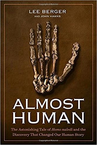 Almost human : the astonishing tale of homo naledi and the discovery that changed our human story /