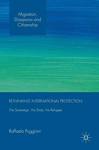 Rethinking international protection : the sovereign, the state, the refugee /