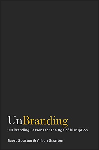 UnBranding : 100 branding lessons for the age of disruption /