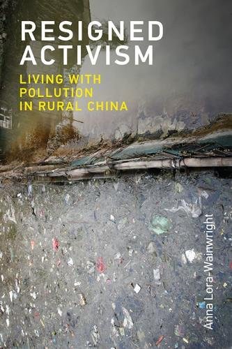 Resigned activism : living with pollution in rural China /