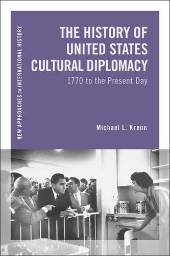 The history of United States cultural diplomacy : 1770 to the present day /