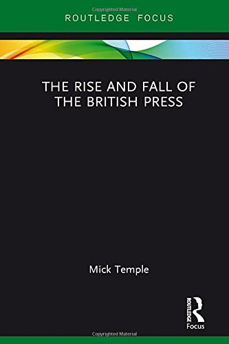 The rise and fall of the British Press /