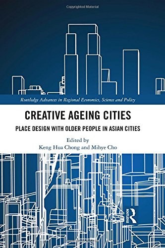 Creative ageing cities : place design with older people in Asian cities /