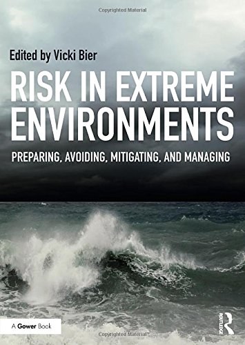Risk in extreme environments : preparing, avoiding, mitigating, and managing /