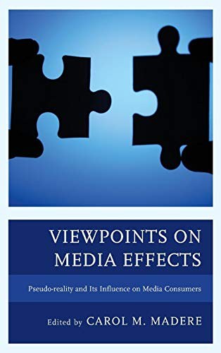 Viewpoints on media effects : pseudo-reality and its influence on media consumers /