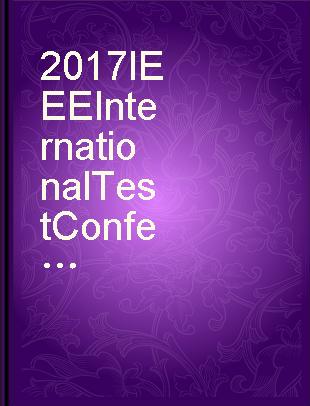 2017 IEEE International Test Conference : (ITC 2017) : Forth Worth, Texas, USA, 31 October-2 November 2017.