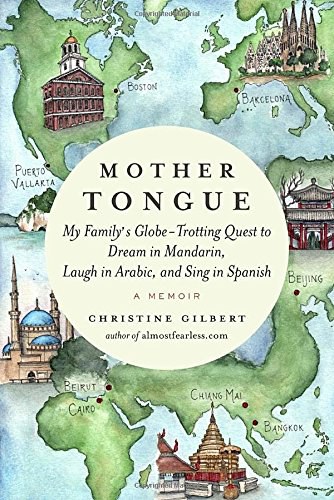 Mother tongue : my family's globe-trotting quest to dream in Mandarin, laugh in Arabic, and sing in Spanish /