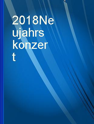 2018 Neujahrskonzert = New Year's concert.